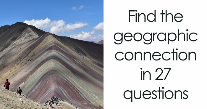 “How Are These Connected?”: 27 World Geography Questions To Challenge Your Brain