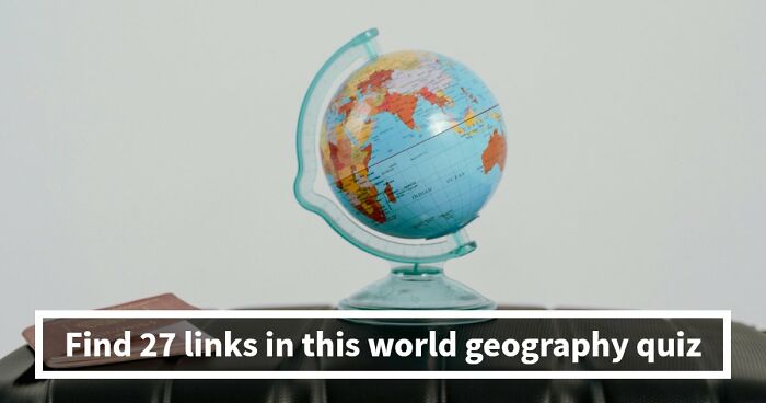 “How Are These Connected?”: 27 World Geography Questions To Challenge Your Brain