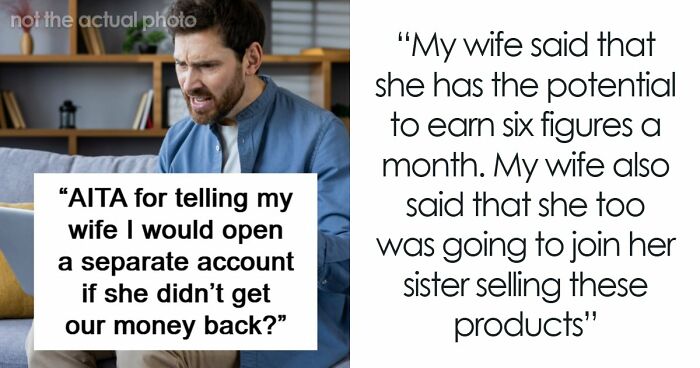 Husband Refuses To Watch Wife Ruin Their Financial Stability After Falling Into MLM: “So Unsupportive”