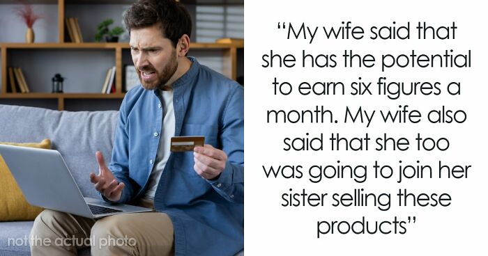 Husband Refuses To Watch Wife Ruin Their Financial Stability After Falling Into MLM: “So Unsupportive”