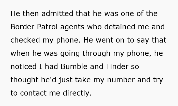 Text excerpt about a woman detained by Border Patrol agents who discovered her dating apps and took her number. Text excerpt about a woman detained by Border Patrol agents who discovered her dating apps and took her number.