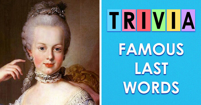 “And One More Thing…”: Guess The Famous Last Words Of 26 Historical And Fictional Figures