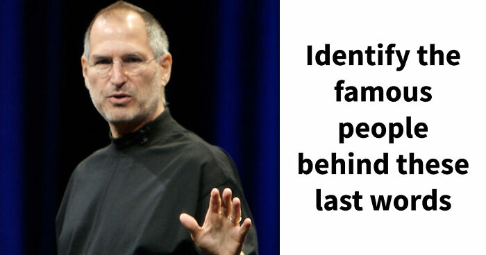 “And One More Thing…”: Guess The Famous Last Words Of 26 Historical And Fictional Figures