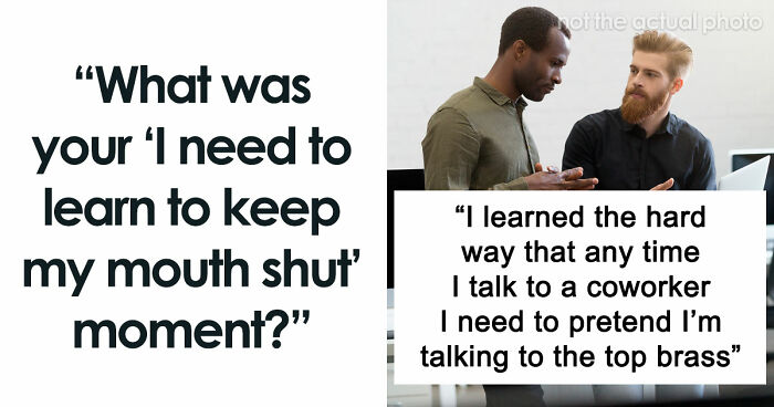 57 Times People Regretted Opening Their Mouths And Learned That Shutting Up Was The Best Option