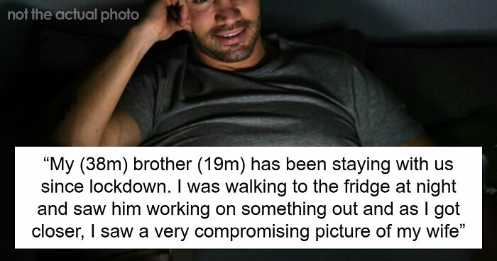 Husband Finds Out Teen Brother Is Stalking And Perving On His Wife: “I Was Too Shell Shocked To Say Anything”