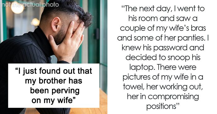 Husband Finds Out Teen Brother Is Stalking And Perving On His Wife: “I Was Too Shell Shocked To Say Anything”