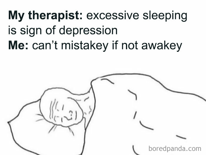 Funny and relatable meme showing a person humorously responding to therapist advice about excessive sleeping and depression.
