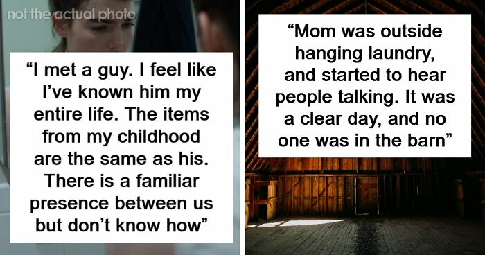 51 Eerie, Odd And Thought-Provoking Stories About People Experiencing Unexplained Things