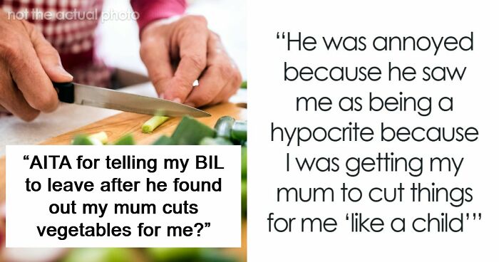 “My Mum Cuts Vegetables For Me”: Lazy BIL Can’t Handle The Fact That Guy With One Arm Can’t Use A Knife