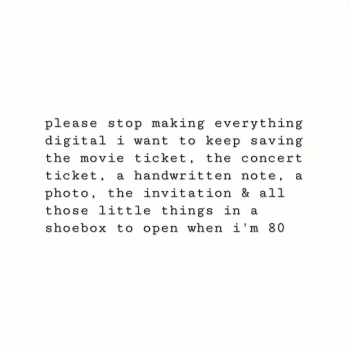 Text expressing a desire to keep physical memories like tickets, notes, and photos to cherish and transport millennials back to their childhood.