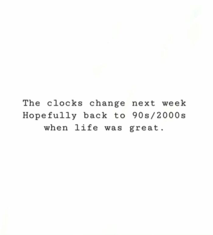 Text on a white background referencing time change and nostalgia for the 90s and 2000s childhood for millennials.