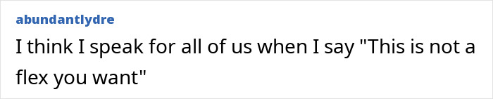 Text post by abundantlydre stating their opinion with a quote about not wanting a flex in a casual online discussion.
