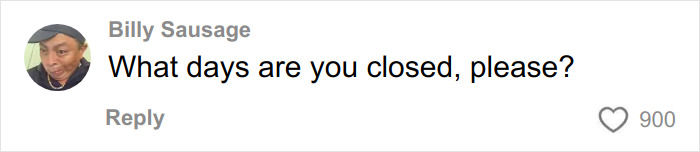 Comment on social media from Billy Sausage asking what days a business is closed, with 900 likes.