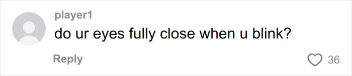 Comment on a social platform questioning if someone's eyes fully close when blinking, with 36 likes visible.
