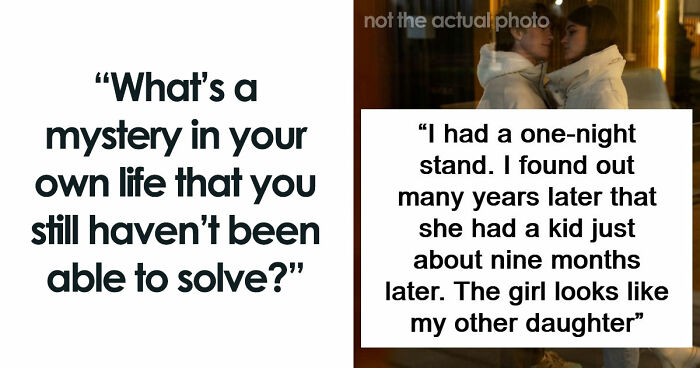 48 Personal Mysteries People Still Haven’t Been Able To Solve
