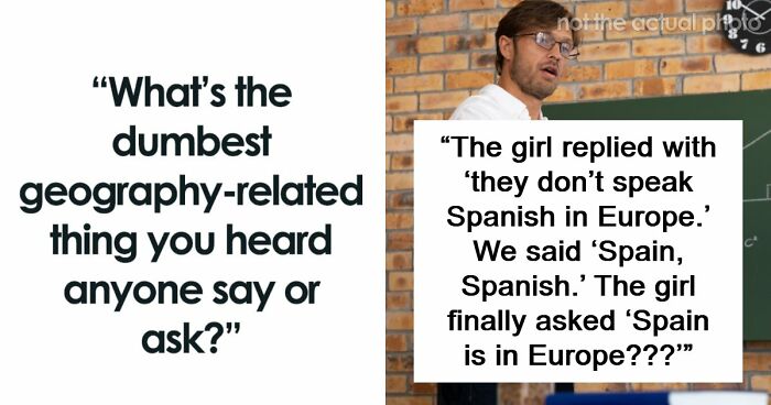 “Embarrassed To Be American”: 83 Times People Were Loud, Confident, And Wrong About Geography