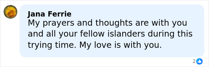Comment expressing support and prayers for Hawaii islanders during historic floods and mass evacuations.
