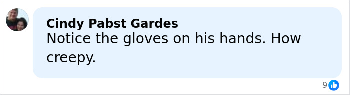 Comment by Cindy Pabst Gardes noting gloves on hands and describing the moment as creepy in a social media post.