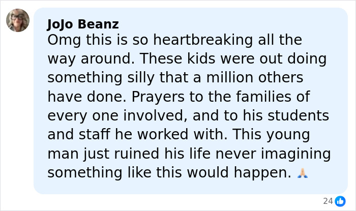 Comment expressing heartbreak over a prank gone wrong leading to a teacher's death and arrests of five teens.