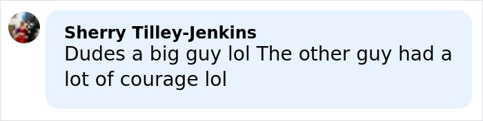 Comment by Sherry Tilley-Jenkins praising the courage of a big guy involved in a wild fight with neighbor.