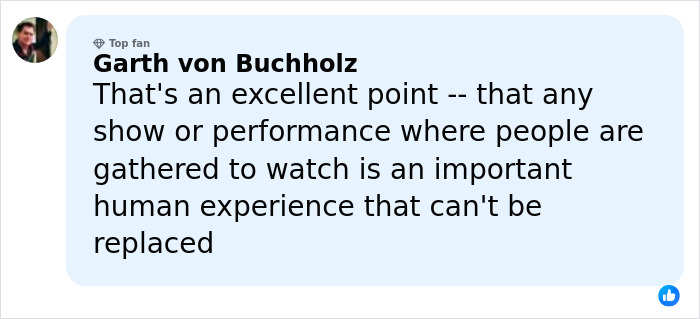 Comment from Garth von Buchholz, a top fan, discussing the importance of live performances as a unique human experience.