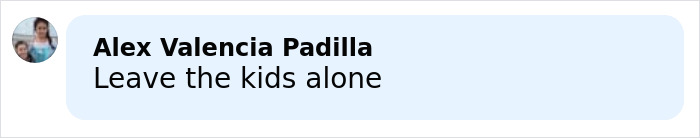 Comment by Alex Valencia Padilla saying Leave the kids alone in a social media post about child harm case.