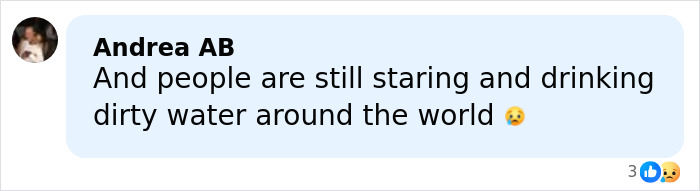 Comment about people still staring and drinking dirty water around the world expressing sadness and concern.