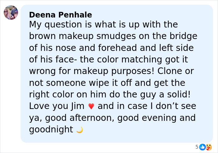 Comment from Deena Penhale criticizing makeup smudges on Jim Carrey’s face amid Dr. Terry Dubrow’s medical verdict controversy. Comment from Deena Penhale criticizing makeup smudges on Jim Carrey’s face amid Dr. Terry Dubrow’s medical verdict controversy.