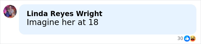 Comment by Linda Reyes Wright saying Imagine her at 18 with reactions including laugh and heart emojis.