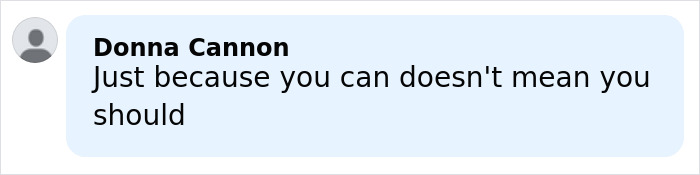 Comment by Donna Cannon saying just because you can doesn't mean you should, with a gray user icon on a white background.