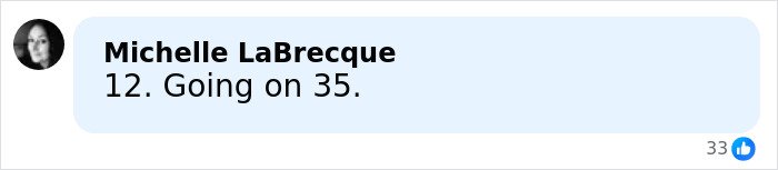 Comment by Michelle LaBrecque reading 12. Going on 35 with a profile picture in a social media post.