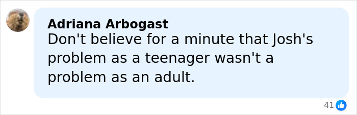 Comment from Adriana Arbogast expressing doubt about Josh's problems continuing from teenage years into adulthood.