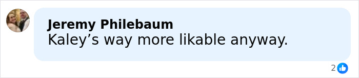Comment by Jeremy Philebaum praising Kaley's likability, related to Kaley Cuoco calls out former co-star after 20 years.