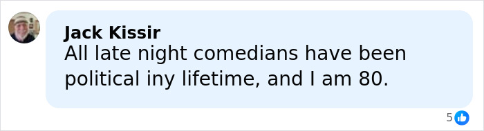 Man named Jack Kissir commenting on late night comedians being political throughout his 80 years, in a social media post.