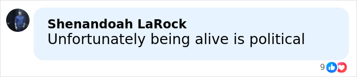 Comment by Shenandoah LaRock stating unfortunately being alive is political, shown on a social media post.