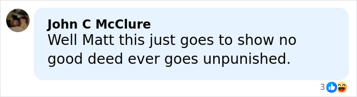 Comment by John C McClure on social media expressing opinion about consequences of good deeds related to arrest warrant news.