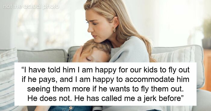 Man Relocates And Remarries, Shocked When Ex Refuses To Pay For Kids To Visit Him
