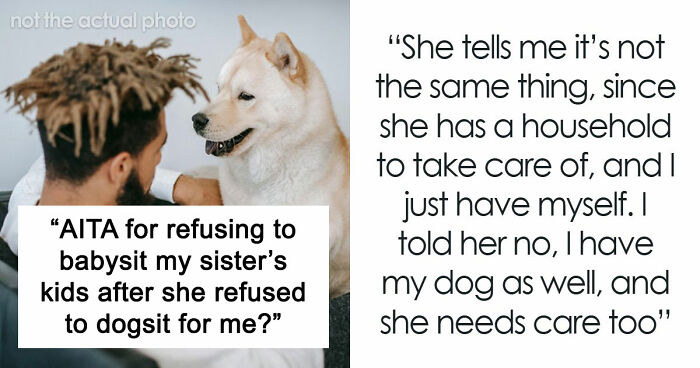 Woman Refuses To Dogsit Her Brother’s Elderly Dog, Gets Shocked When He Declines To Babysit Her Kids
