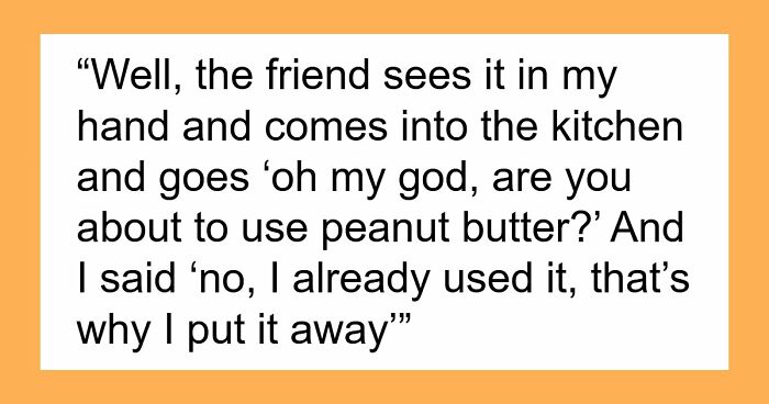 Lady Won’t Stop Eating Peanut Butter Because Roomie’s Unannounced Guest Is Allergic, Drama Ensues