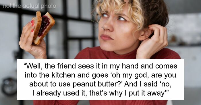 Woman Won’t Stop Eating PB&J Sandwich, Roomie’s Allergic Friend Whines And Storms Out Dramatically