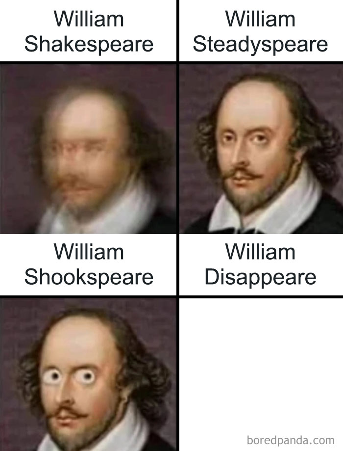 Famous Shakespeare meme variations showing blurred, steady, shaking, disappearing, and wide-eyed faces in a humorous style.