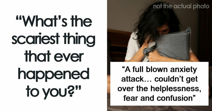 49 Scariest Experiences That People Still Can’t Believe Happened To Them