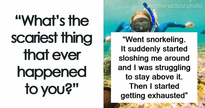 49 Scariest Experiences That People Still Can’t Believe Happened To Them