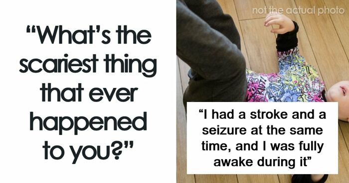 49 Scariest Experiences That People Still Can’t Believe Happened To Them