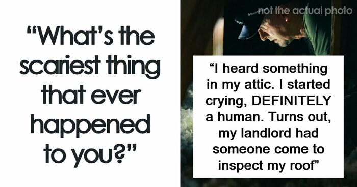 49 Scariest Experiences That People Still Can’t Believe Happened To Them