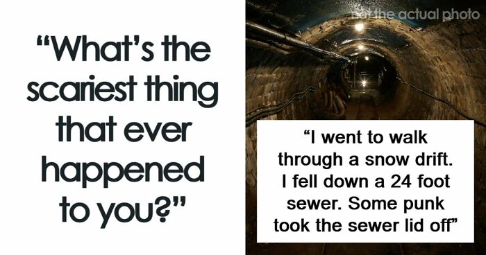 49 Scariest Experiences That People Still Can’t Believe Happened To Them