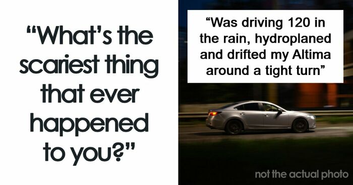 49 Scariest Experiences That People Still Can’t Believe Happened To Them