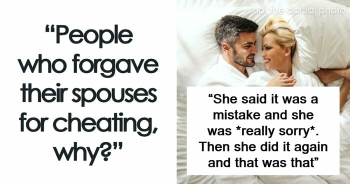 “It’s Cheaper Than A Divorce”: 49 People Explain Why They Tried To Forgive A Cheating Spouse