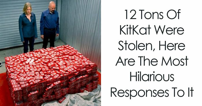 12 Tons Of KitKat Were Stolen, Here Are The Most Hilarious Responses To It