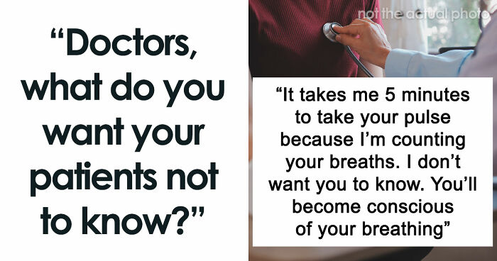 Doctors Reveal 29 Things They Usually Don’t Say To Patients’ Faces